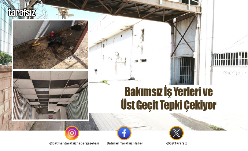 Bakımsız İş Yerleri ve Üst Geçit Tepki Çekiyor