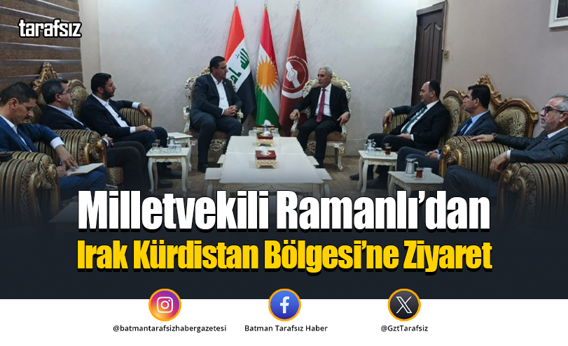Milletvekili Ramanlı’dan Irak Kürdistan Bölgesi’ne Ziyaret