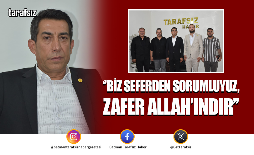 ‘’BİZ SEFERDEN SORUMLUYUZ, ZAFER ALLAH’INDIR’’