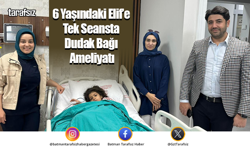 6 Yaşındaki Elif’e Tek Seansta Dudak Bağı Ameliyatı