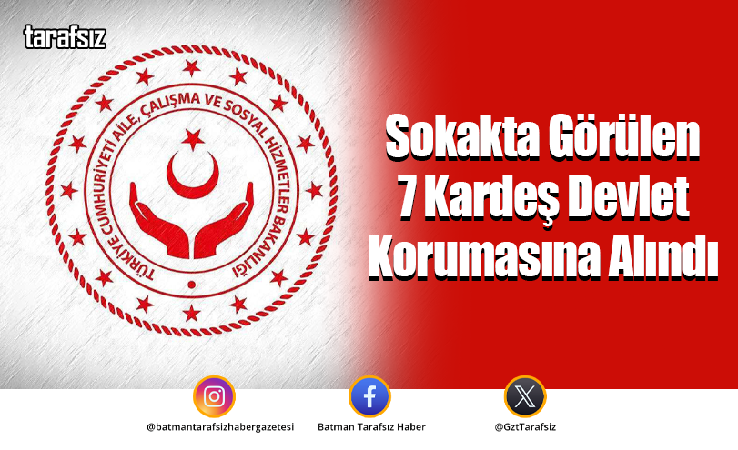 Sokakta Görülen 7 Kardeş Devlet Korumasına Alındı