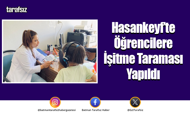 Hasankeyf’te Öğrencilere İşitme Taraması Yapıldı