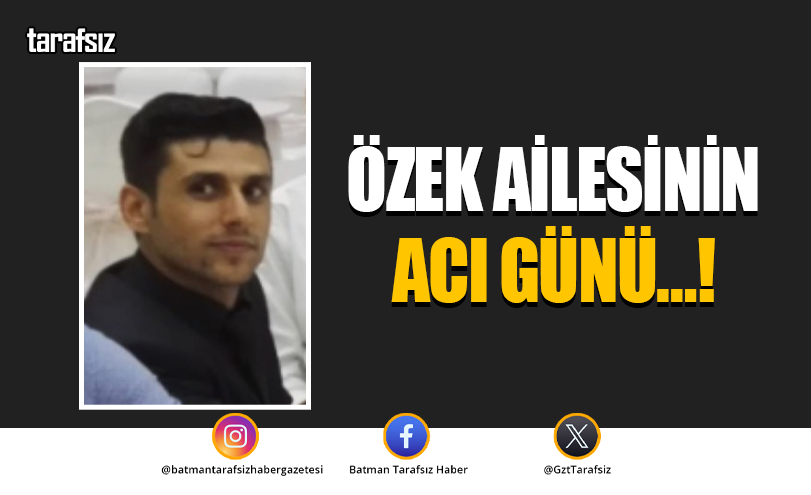 ÖZEK AİLESİNİN ACI GÜNÜ…!