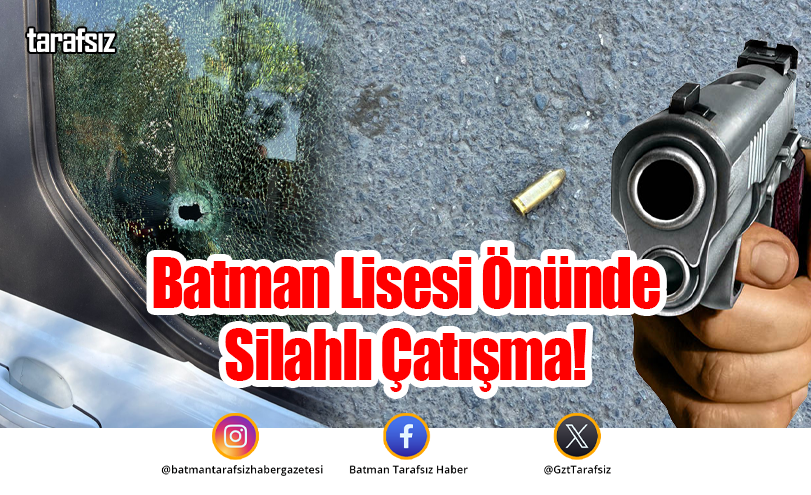 Batman Lisesi Önünde Silahlı Çatışma!
