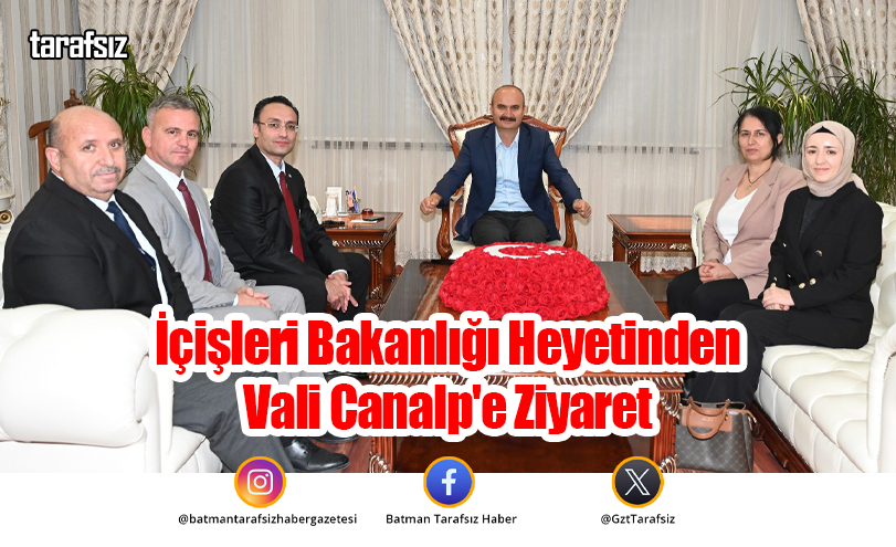 İçişleri Bakanlığı Heyetinden Vali Canalp’e Ziyaret