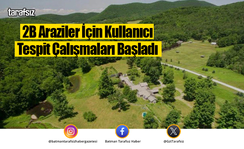 2B Araziler İçin Kullanıcı Tespit Çalışmaları Başladı