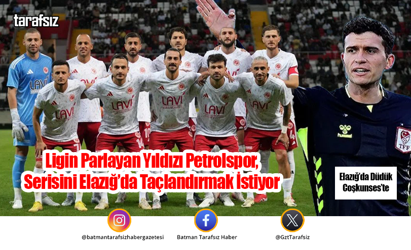 Ligin Parlayan Yıldızı Petrolspor, Serisini Elazığ’da Taçlandırmak İstiyor
