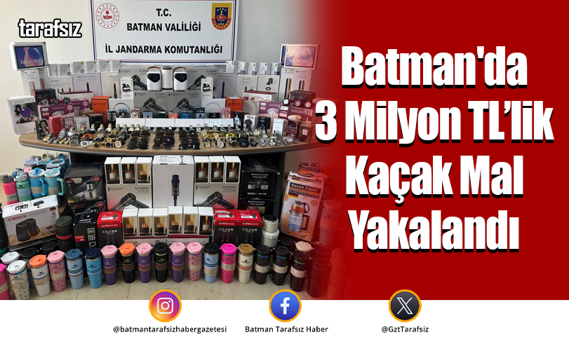 Batman’da 3 Milyon TL’lik Kaçak Mal Yakalandı