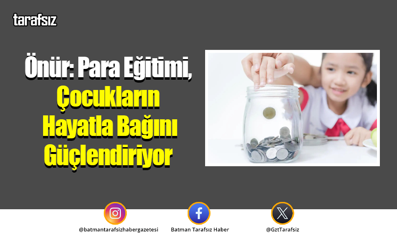 Önür: Para Eğitimi, Çocukların Hayatla Bağını Güçlendiriyor