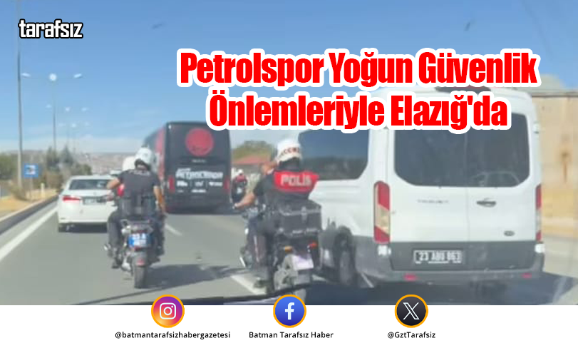 Petrolspor Yoğun Güvenlik Önlemleriyle Elazığ’da