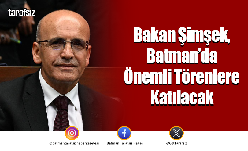 Bakan Şimşek, Batman’da Önemli Törenlere Katılacak