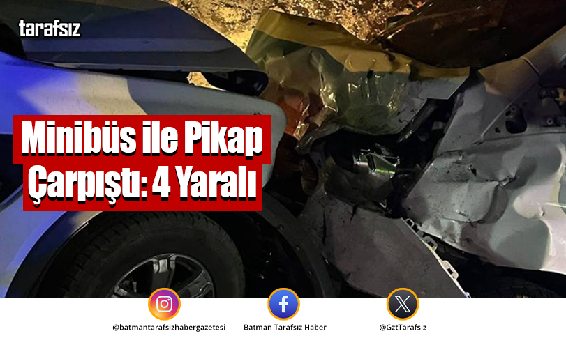 Minibüs ile Pikap Çarpıştı: 4 Yaralı