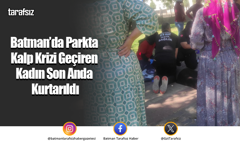 Batman’da Parkta Kalp Krizi Geçiren Kadın Son Anda Kurtarıldı