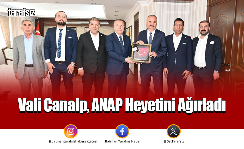 Vali Canalp ANAP Heyetini Ağırladı