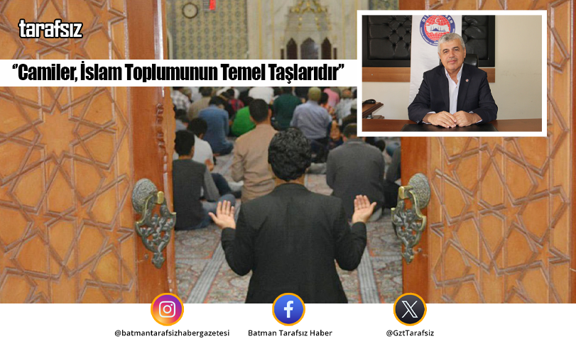 ‘’Camiler, İslam Toplumunun Temel Taşlarıdır’’
