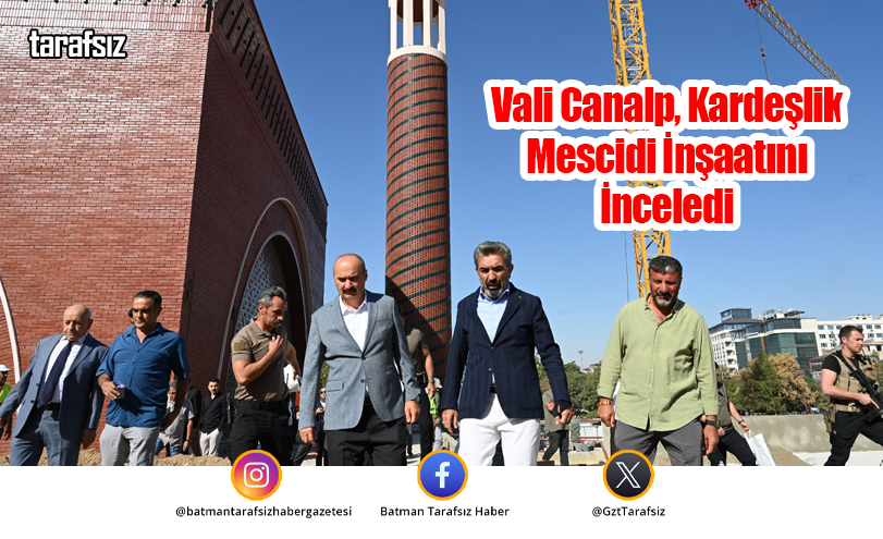 Vali Canalp, Kardeşlik Mescidi İnşaatını İnceledi