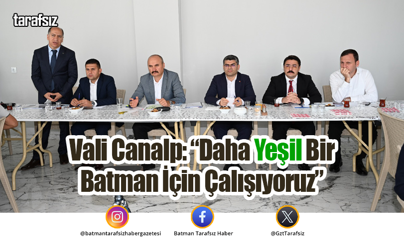 Vali Canalp: “Daha Yeşil Bir Batman İçin Çalışıyoruz”