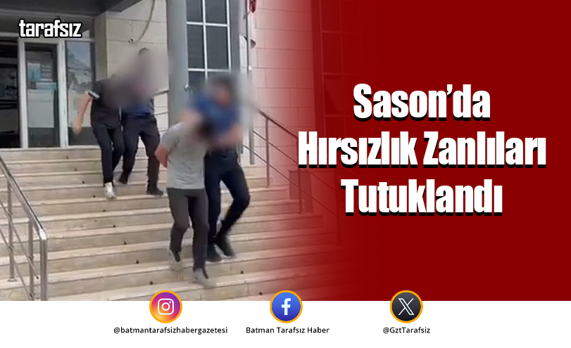 Sason’da Hırsızlık Zanlıları Tutuklandı