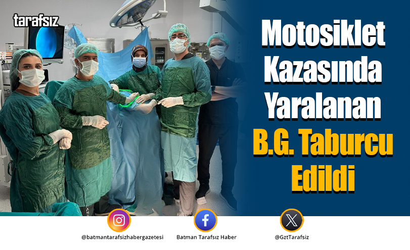 Motosiklet Kazasında Yaralanan B.G. Taburcu Edildi