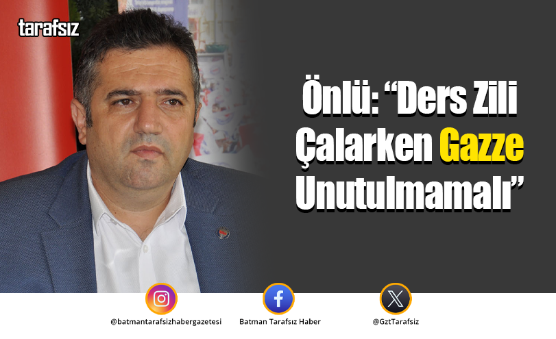 Önlü: “Ders Zili Çalarken Gazze Unutulmamalı”