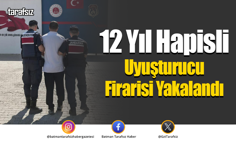 12 Yıl Hapisli Uyuşturucu Firarisi Yakalandı
