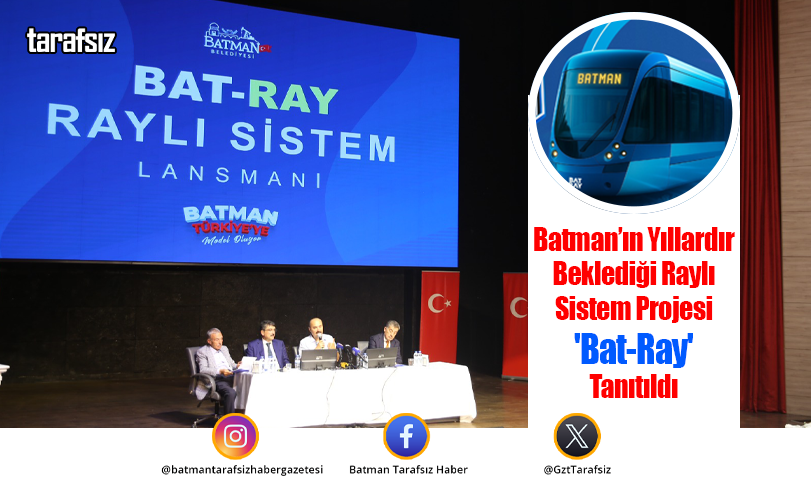 Batman’ın Yıllardır Beklediği Raylı Sistem Projesi ‘Bat-Ray’ Tanıtıldı