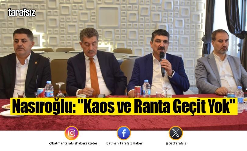 Nasıroğlu: “Kaos ve Ranta Geçit Yok”
