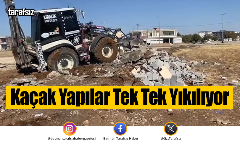 Kaçak Yapılar Tek Tek Yıkılıyor