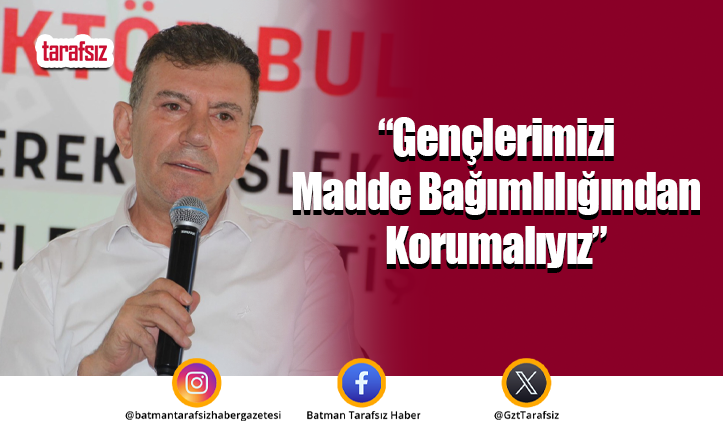 “Gençlerimizi Madde Bağımlılığından Korumalıyız”