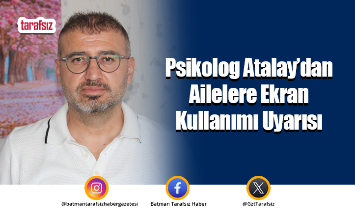 Psikolog Atalay’dan Ailelere Ekran Kullanımı Uyarısı