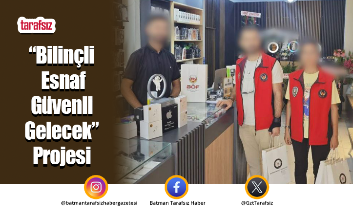 “Bilinçli Esnaf Güvenli Gelecek” Projesi
