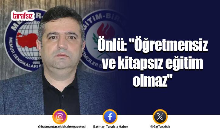 Önlü: “Öğretmensiz ve kitapsız eğitim olmaz”