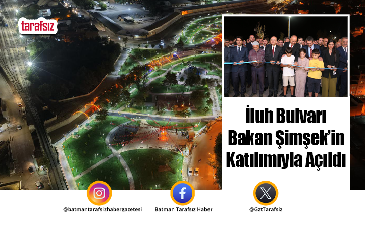 İluh Bulvarı Bakan Şimşek’in Katılımıyla Açıldı