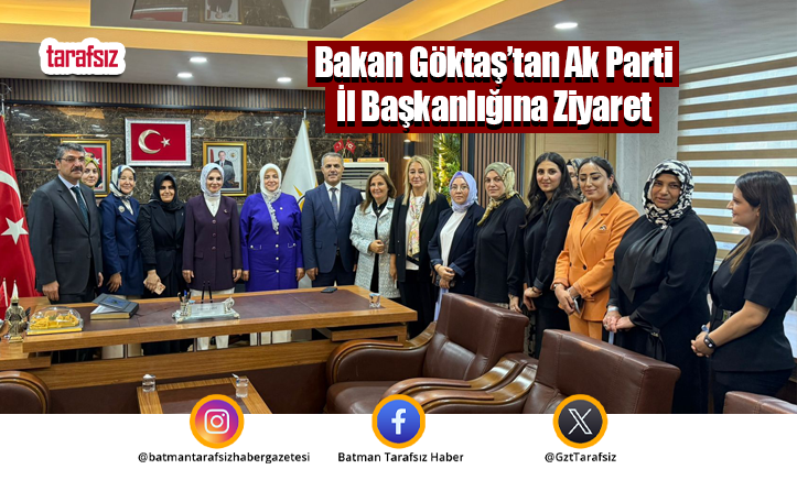 Bakan Göktaş’tan Ak Parti İl Başkanlığına Ziyaret