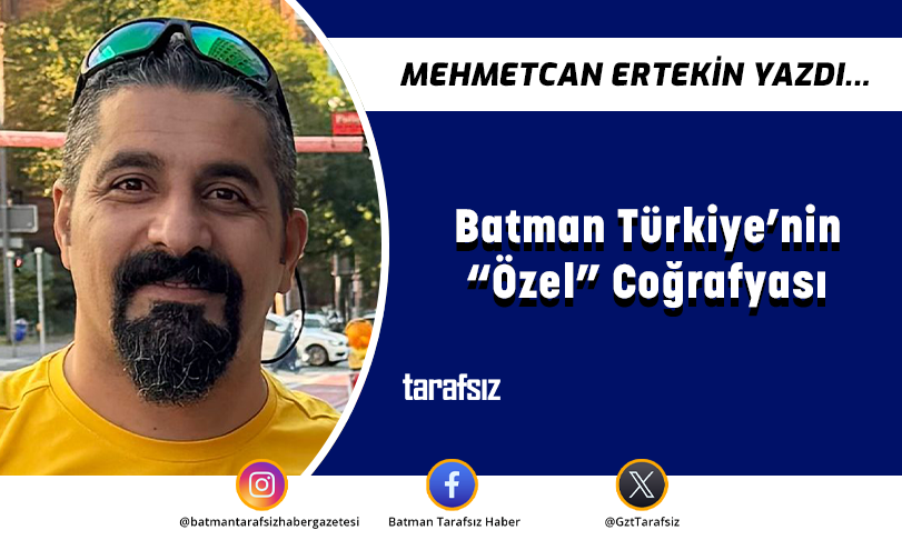 Batman Türkiye’nin “Özel” Coğrafyası