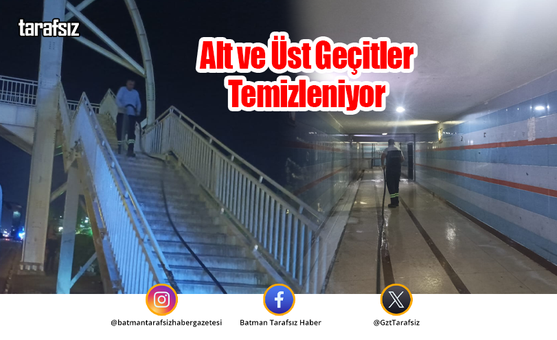 Alt ve Üst Geçitler Temizleniyor