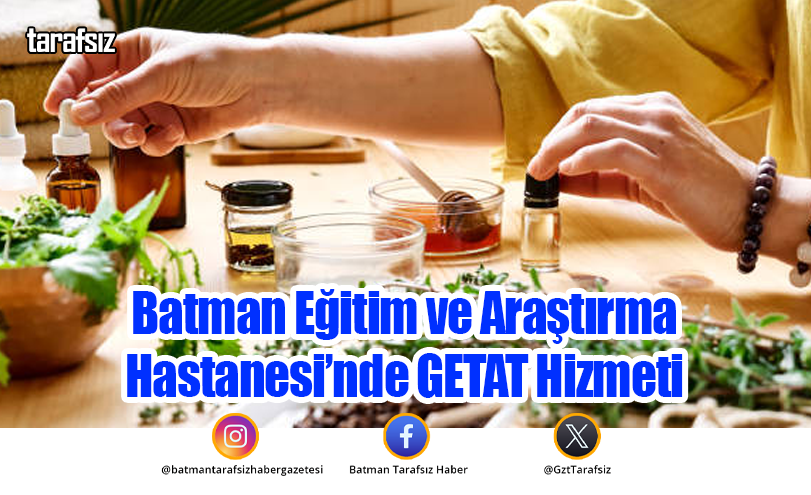 Batman Eğitim ve Araştırma Hastanesi’nde GETAT Hizmeti