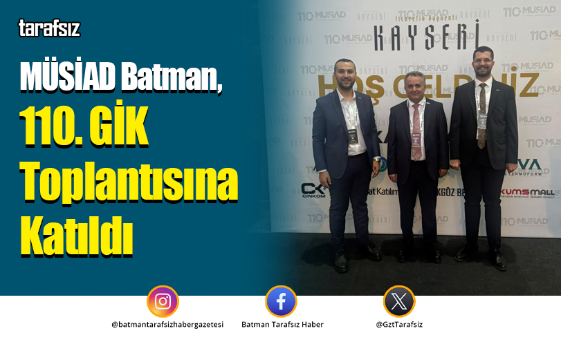 MÜSİAD Batman, 110. GİK Toplantısına Katıldı