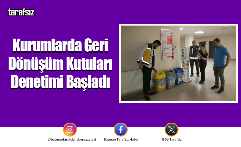 Kurumlarda Geri Dönüşüm Kutuları Denetimi Başladı
