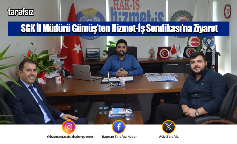 SGK İl Müdürü Gümüş’ten Hizmet-İş Sendikası’na Ziyaret