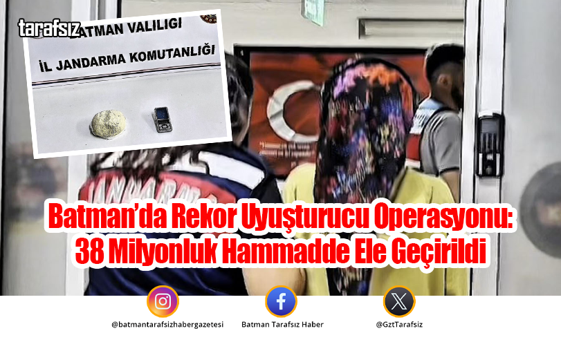 Batman’da Rekor Uyuşturucu Operasyonu: 38 Milyonluk Hammadde Ele Geçirildi