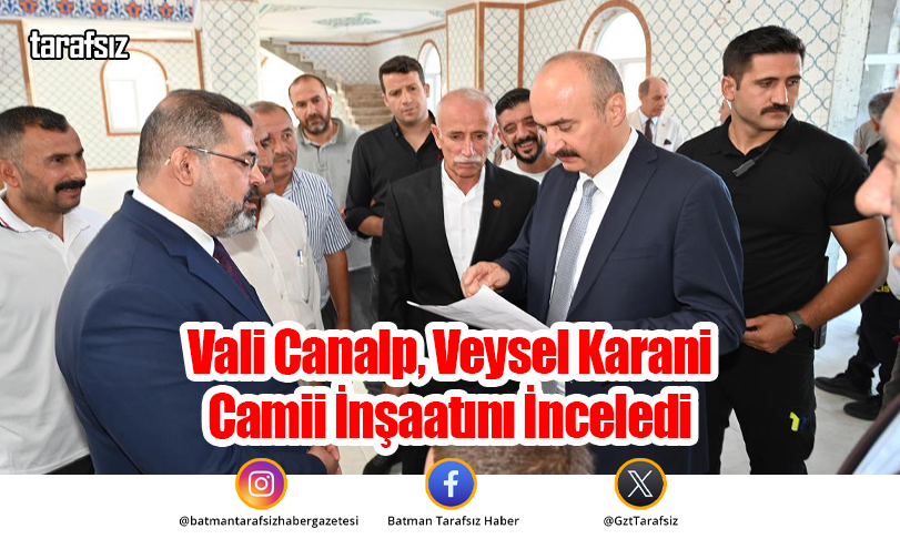 Vali Canalp, Veysel Karani Camii İnşaatını İnceledi