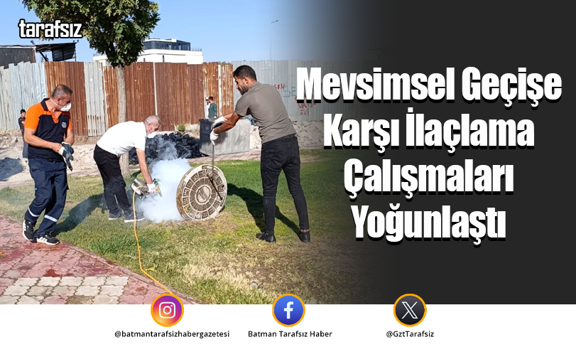 Mevsimsel Geçişe Karşı İlaçlama Çalışmaları Yoğunlaştı