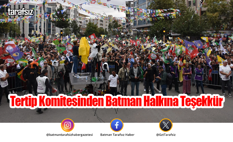 Tertip Komitesinden Batman Halkına Teşekkür