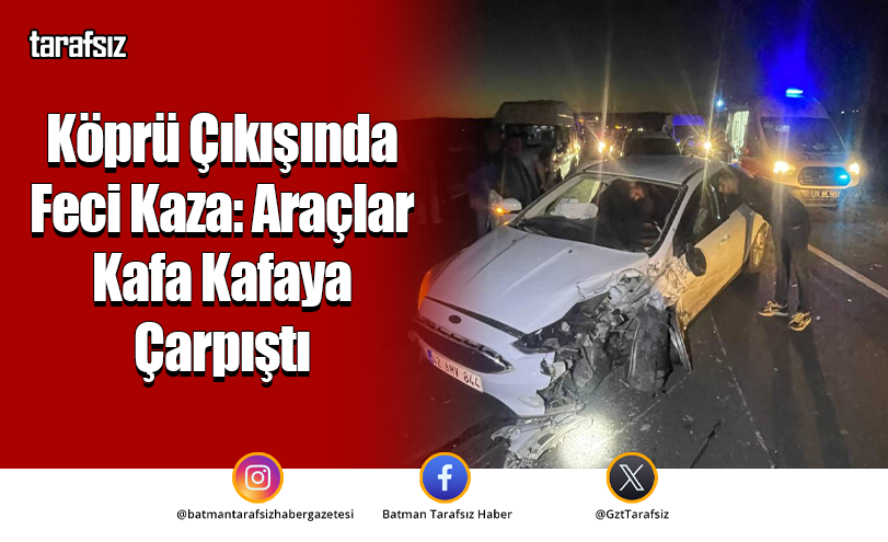 Köprü Çıkışında Feci Kaza: Araçlar Kafa Kafaya Çarpıştı