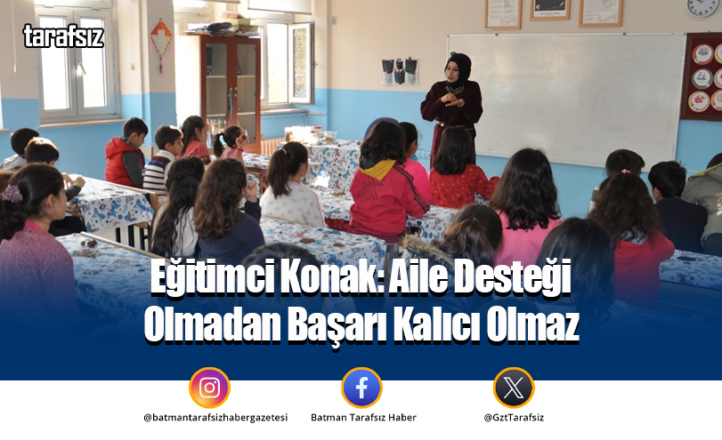 Eğitimci Konak: Aile Desteği Olmadan Başarı Kalıcı Olmaz