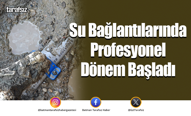 Su Bağlantılarında Profesyonel Dönem Başladı