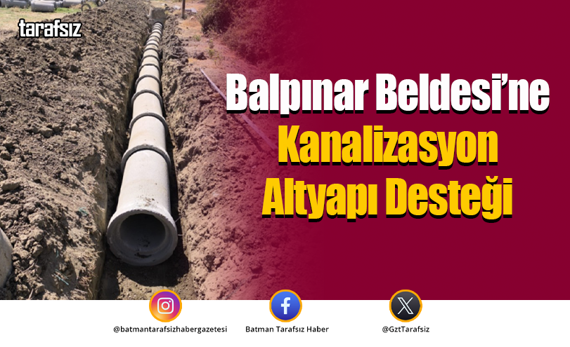 Balpınar Beldesi’ne Kanalizasyon Altyapı Desteği