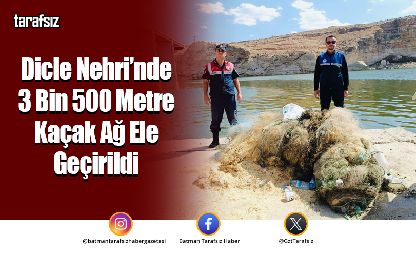 Dicle Nehri’nde 3 Bin 500 Metre Kaçak Ağ Ele Geçirildi