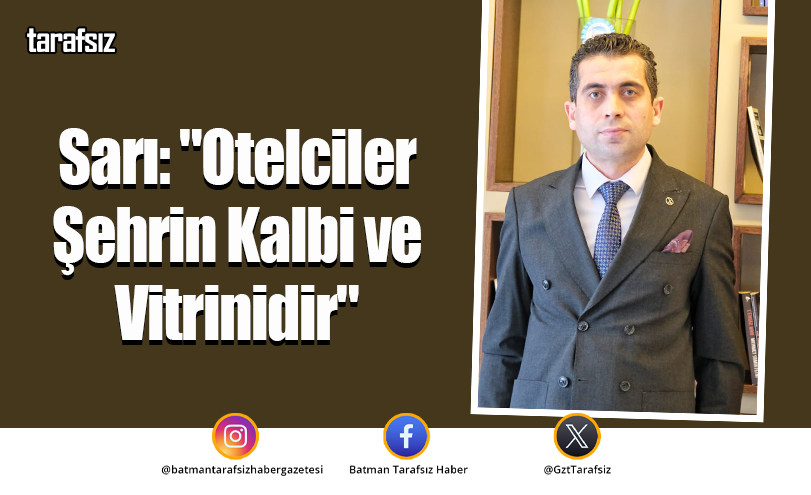 Sarı: “Otelciler Şehrin Kalbi ve Vitrinidir”